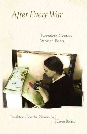 After Every War – Twentieth–Century Women Poets de Eaven Boland