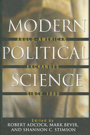 Modern Political Science – Anglo–American Exchanges since 1880 de Robert Adcock