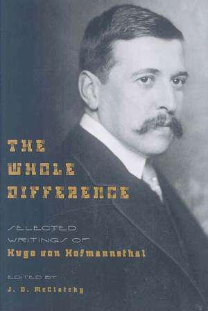 The Whole Difference – Selected Writings of Hugo von Hofmannsthal de Hugo Von Hofmannsthal