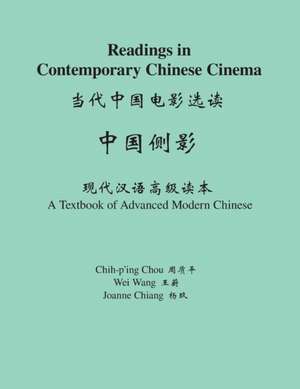 Readings in Contemporary Chinese Cinema – A Textbook of Advanced Modern Chinese de Chih–p`ing Chou