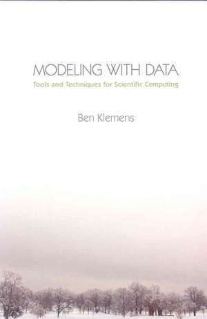 Modeling with Data – Tools and Techniques for Scientific Computing de Ben Klemens