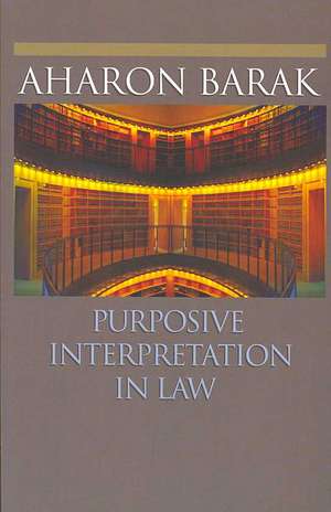 Purposive Interpretation in Law de Aharon Barak