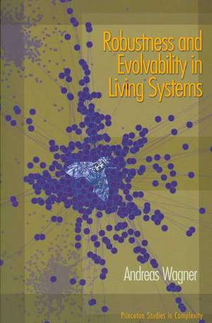 Robustness and Evolvability in Living Systems de Andreas Wagner