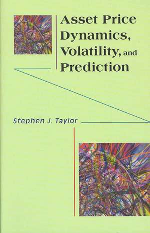 Asset Price Dynamics, Volatility, and Prediction de Stephen J. Taylor