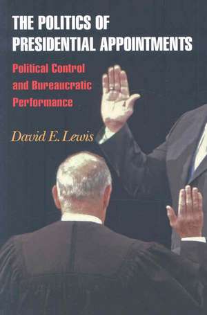 The Politics of Presidential Appointments – Political Control and Bureaucratic Performance de David E. Lewis