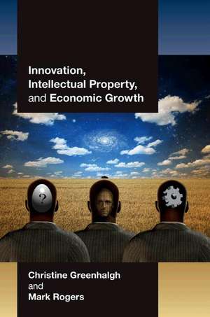 Innovation, Intellectual Property, and Economic Growth de Christine Greenhalgh