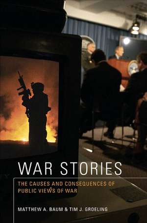 War Stories – The Causes and Consequences of Public Views of War de Matthew A. Baum