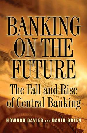 Banking on the Future – The Fall and Rise of Central Banking de Howard Davies