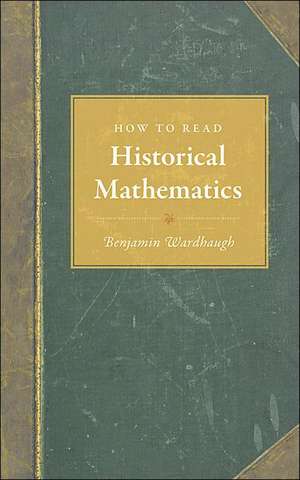 How to Read Historical Mathematics de Benjamin Wardhaugh