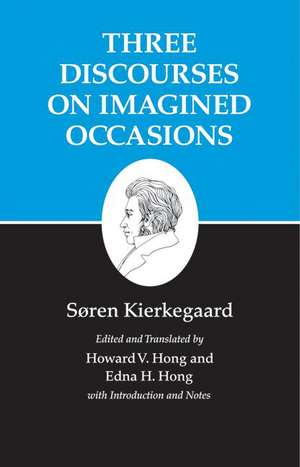 Kierkegaard`s Writings, X, Volume 10 – Three Discourses on Imagined Occasions de Søren Kierkegaard