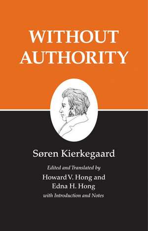 Kierkegaard`s Writings, XVIII, Volume 18 – Without Authority de Søren Kierkegaard