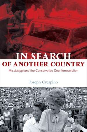 In Search of Another Country – Mississippi and the Conservative Counterrevolution de Joseph Crespino