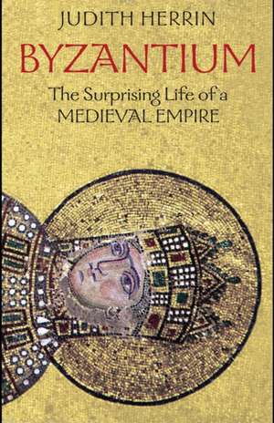 Byzantium: The Surprising Life of a Medieval Empire de Judith Herrin