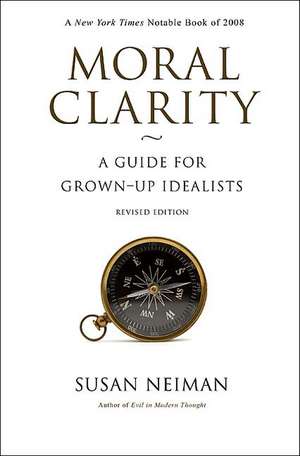 Moral Clarity – A Guide for Grown–Up Idealists – Revised Edition de Susan Neiman