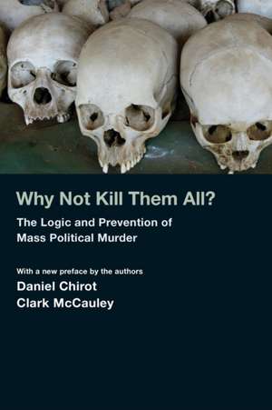 Why Not Kill Them All? – The Logic and Prevention of Mass Political Murder de Daniel Chirot