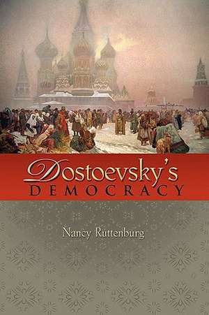 Dostoevsky′s Democracy de Nancy Ruttenburg