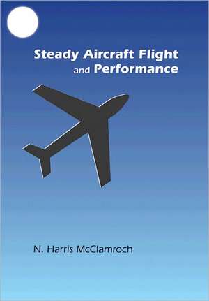 Steady Aircraft Flight and Performance de N. Harris Mcclamroch