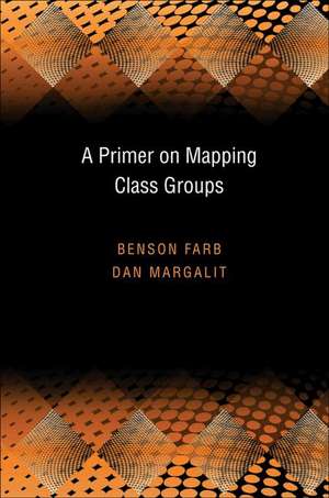 A Primer on Mapping Class Groups (PMS–49) de Benson Farb