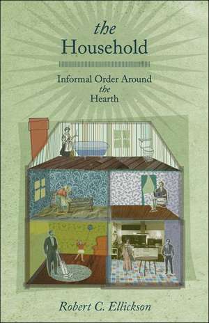 The Household – Informal Order around the Hearth de Robert C. Ellickson