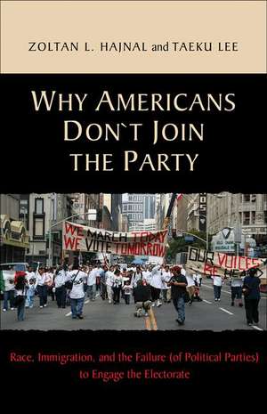 Why Americans Don`t Join the Party – Race, Immigration, and the Failure (of Political Parties) to Engage the Electorate de Zoltan Hajnal