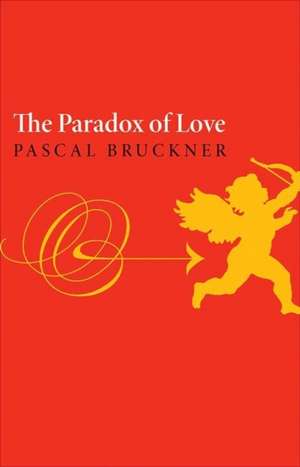 The Paradox of Love de Pascal Bruckner