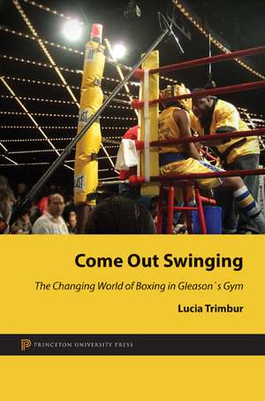 Come Out Swinging – The Changing World of Boxing in Gleason`s Gym de Lucia Trimbur