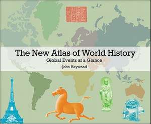 The New Atlas of World History: Global Events at a Glance de John Haywood