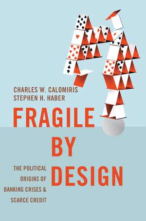 Fragile by Design – The Political Origins of Banking Crises and Scarce Credit de Charles W. Calomiris