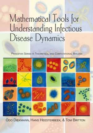 Mathematical Tools for Understanding Infectious Disease Dynamics de Odo Diekmann