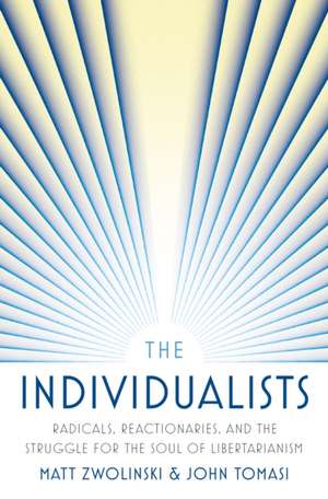 The Individualists – Radicals, Reactionaries, and the Struggle for the Soul of Libertarianism de Matt Zwolinski