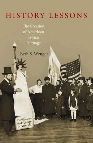 History Lessons – The Creation of American Jewish Heritage de Beth S. Wenger