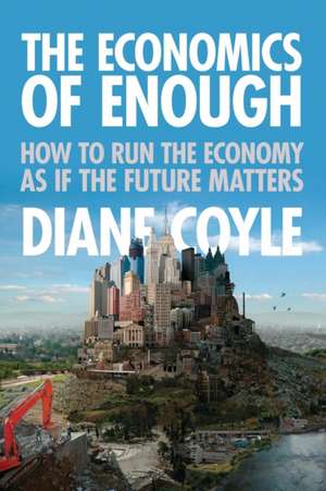 The Economics of Enough – How to Run the Economy as If the Future Matters de Diane Coyle