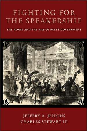 Fighting for the Speakership – The House and the Rise of Party Government de Jeffery A. Jenkins