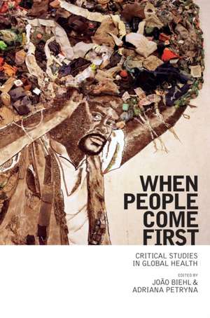 When People Come First – Critical Studies in Global Health de JoÃ£o Biehl