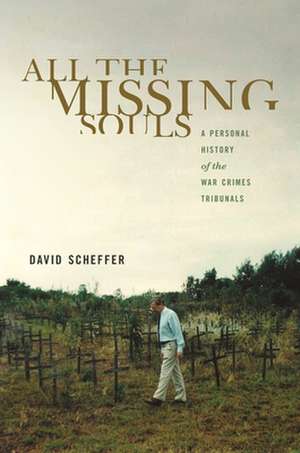 All the Missing Souls – A Personal History of the War Crimes Tribunals de David Scheffer