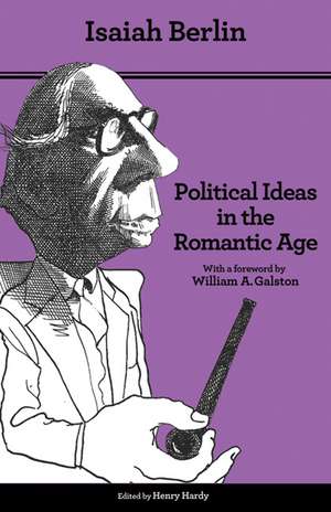 Political Ideas in the Romantic Age – Their Rise and Influence on Modern Thought – Updated Edition de Isaiah Berlin