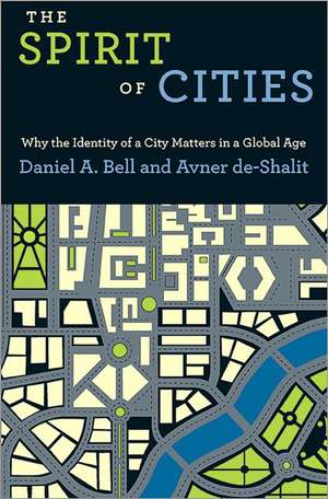 The Spirit of Cities – Why the Identity of a City Matters in a Global Age de Daniel A. Bell