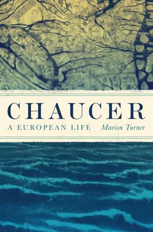 Chaucer – A European Life de Marion Turner