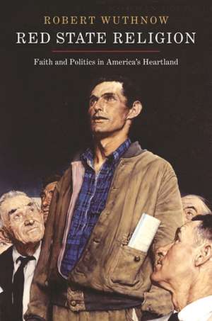 Red State Religion – Faith and Politics in America`s Heartland de Robert Wuthnow