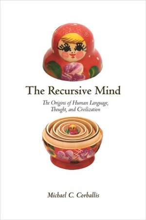 The Recursive Mind – The Origins of Human Language, Thought, and Civilization – Updated Edition de Michael C. Corballis