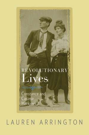 Revolutionary Lives – Constance and Casimir Markievicz de Lauren Arrington