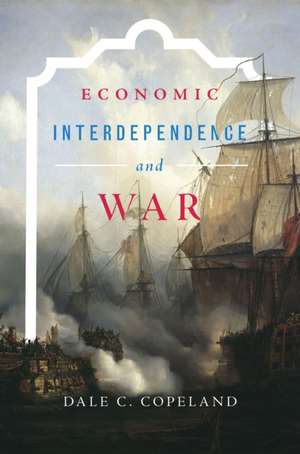 Economic Interdependence and War de Dale C. Copeland