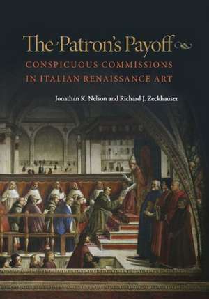 The Patron′s Payoff – Conspicuous Commissions in Italian Renaissance Art de Jonathan K. Nelson