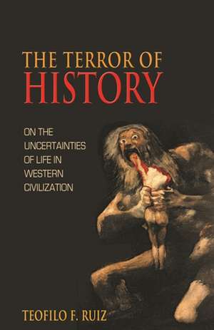 The Terror of History – On the Uncertainties of Life in Western Civilization de Teofilo F. Ruiz