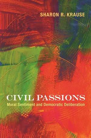 Civil Passions – Moral Sentiment and Democratic Deliberation de Sharon R. Krause