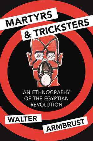 Martyrs and Tricksters – An Ethnography of the Egyptian Revolution de Walter Armbrust