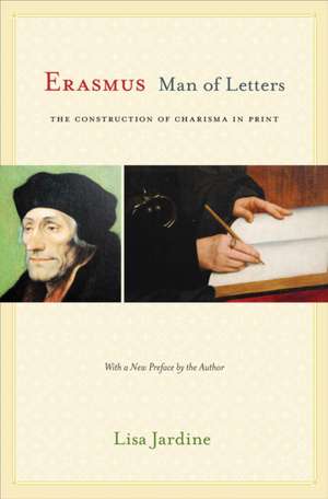 Easmus, Man of Letters – The Construction of Charisma in Print – Updated Edition de Lisa Jardine