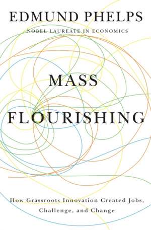 Mass Flourishing – How Grassroots Innovation Created Jobs, Challenge, and Change de Edmund S. Phelps