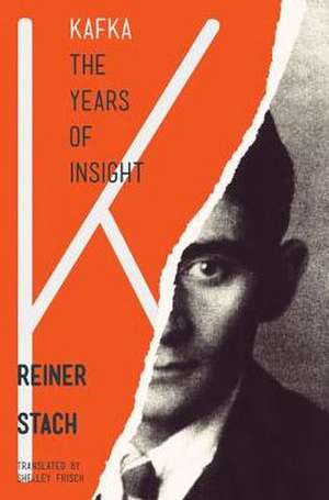 Kafka – The Years of Insight de Reiner Stach