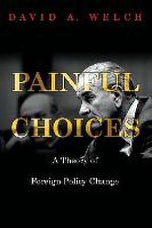 Painful Changes – A Theory of Foreign Policy Change de David A. Welch